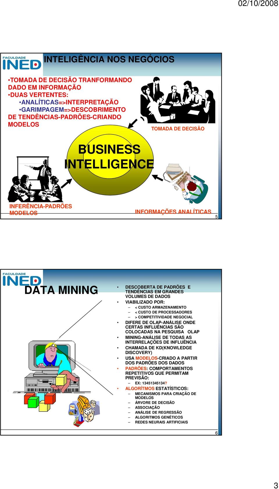 PROCESSADORES > COMPETITIVIDADE NEGOCIAL DIFERE DE OLAP-ANÁLISE ONDE CERTAS INFLUÊNCIAS SÃO COLOCADAS NA PESQUISA OLAP MINING-ANÁLISE DE TODAS AS INTERRELAÇÕES DE INFLUÊNCIA CHAMADA DE KD(KNOWLEDGE