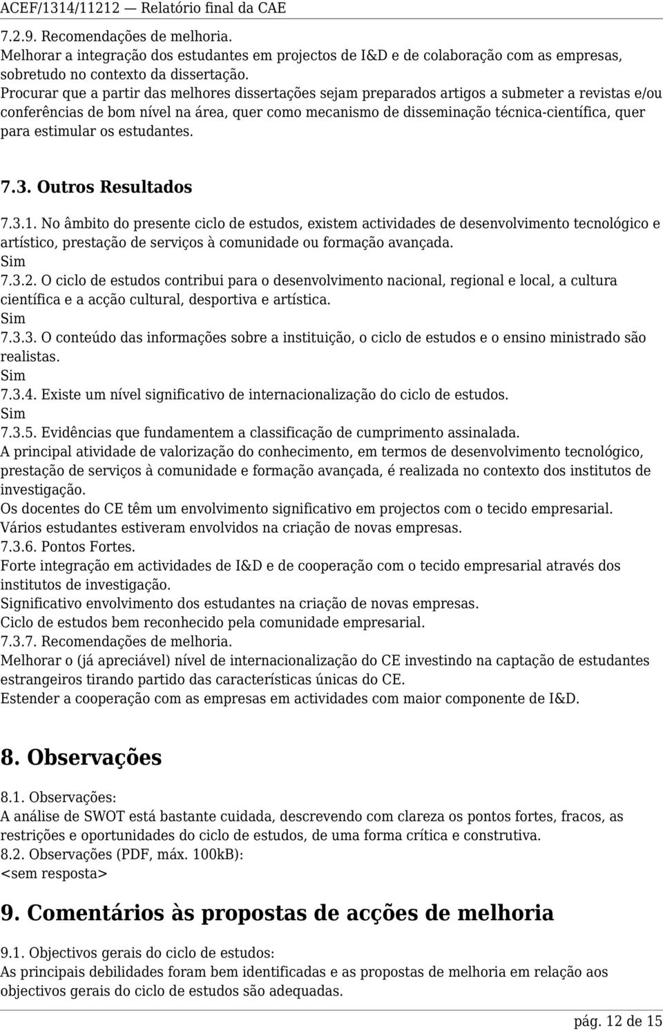 para estimular os estudantes. 7.3. Outros Resultados 7.3.1.