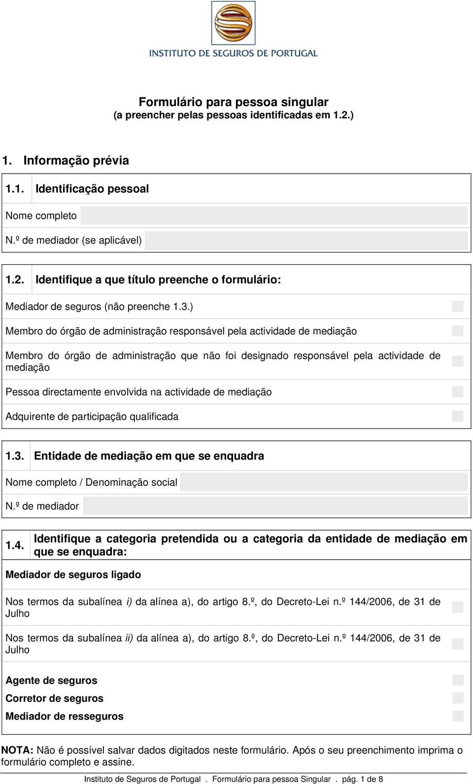 envolvida na actividade de mediação Adquirente de participação qualificada 1.3. Entidade de mediação em que se enquadra Nome completo / Denominação social N.º de mediador 1.4.