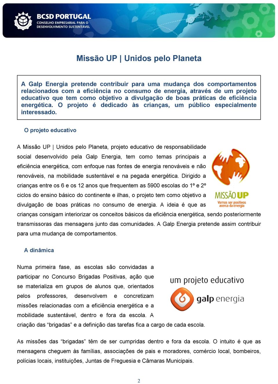 O projeto educativo A Missão UP Unidos pelo Planeta, projeto educativo de responsabilidade social desenvolvido pela Galp Energia, tem como temas principais a eficiência energética, com enfoque nas