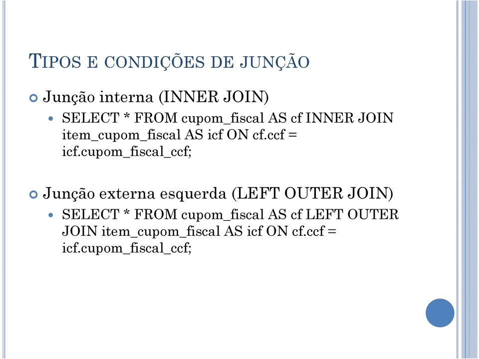 cupom_fiscal_ccf; Junção externa esquerda (LEFT OUTER JOIN) SELECT * FROM