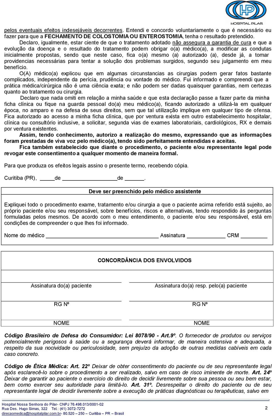 condutas inicialmente propostas, sendo que neste caso, fica o(a) mesmo (a) autorizado (a), desde já, a tomar providencias necessárias para tentar a solução dos problemas surgidos, segundo seu