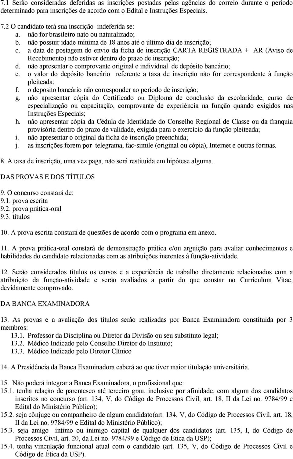 a data de postagem do envio da ficha de inscrição CARTA REGISTRADA + AR (Aviso de Recebimento) não estiver dentro do prazo de inscrição; d.