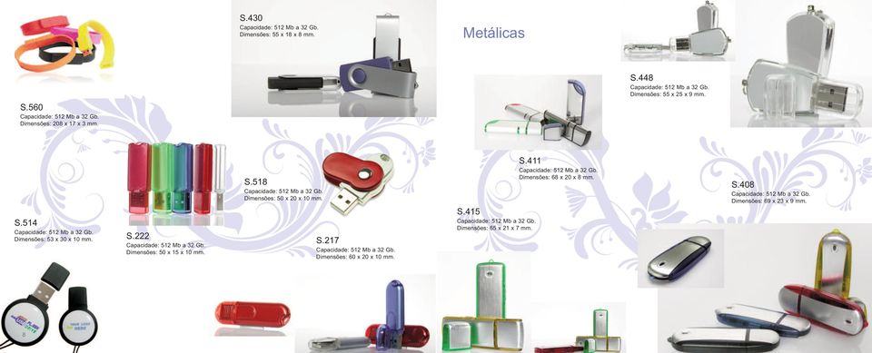 S.217 Dimensões: 60 x 20 x 10 mm. S.415 Dimensões: 65 x 21 x 7 mm. S.411 Dimensões: 68 x 20 x 8 mm.