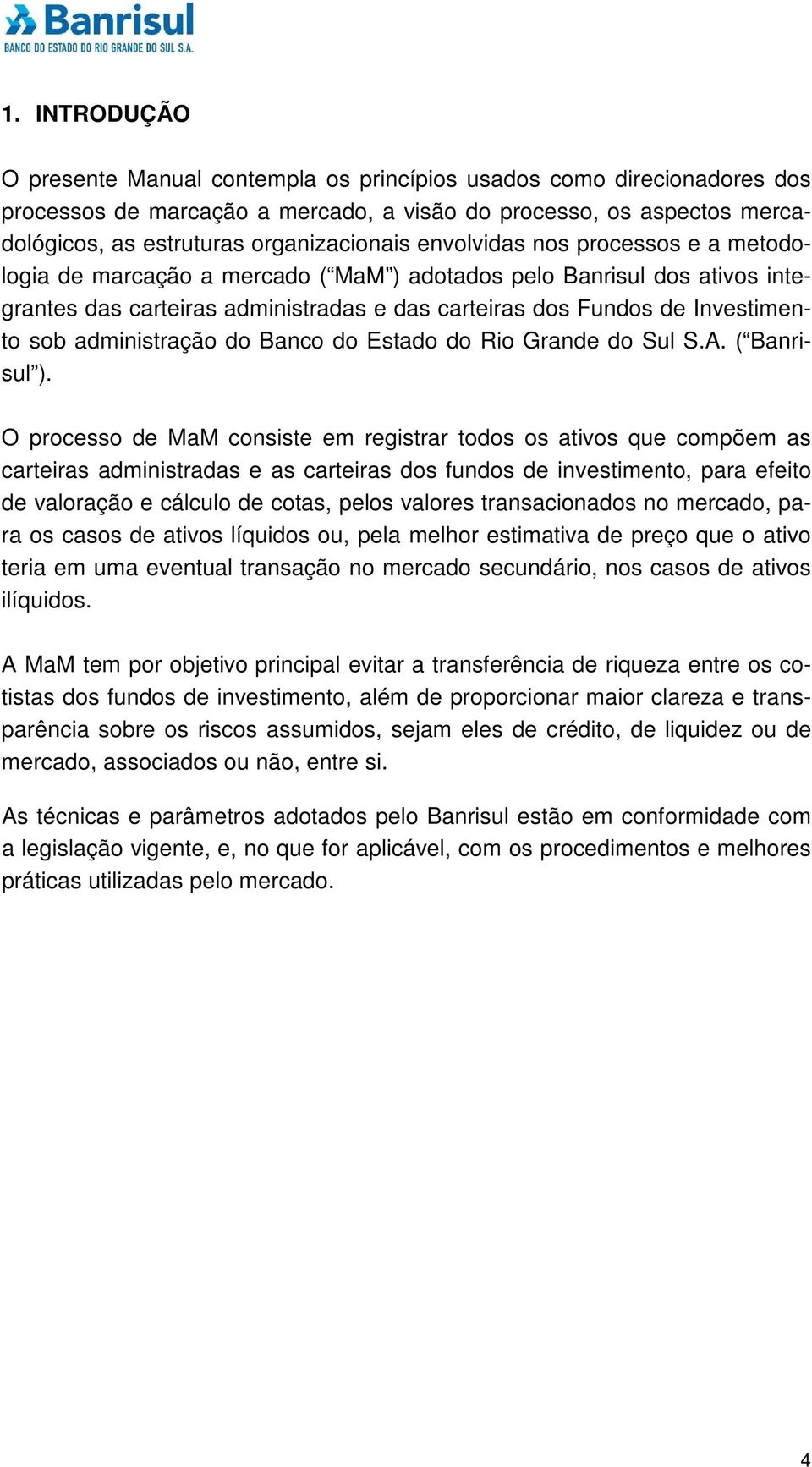 administração do Banco do Estado do Rio Grande do Sul S.A. ( Banrisul ).