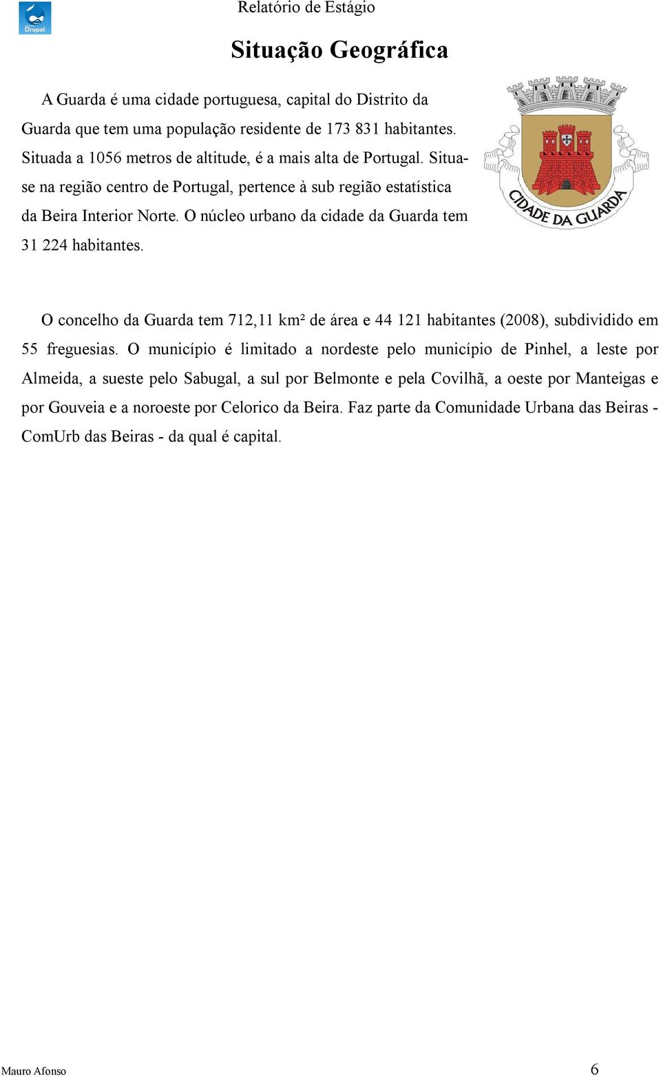 O núcleo urbno d cidde d Gurd tem 31 224 hbitntes. O concelho d Gurd tem 712,11 km² de áre e 44 121 hbitntes (2008), subdividido em 55 freguesis.