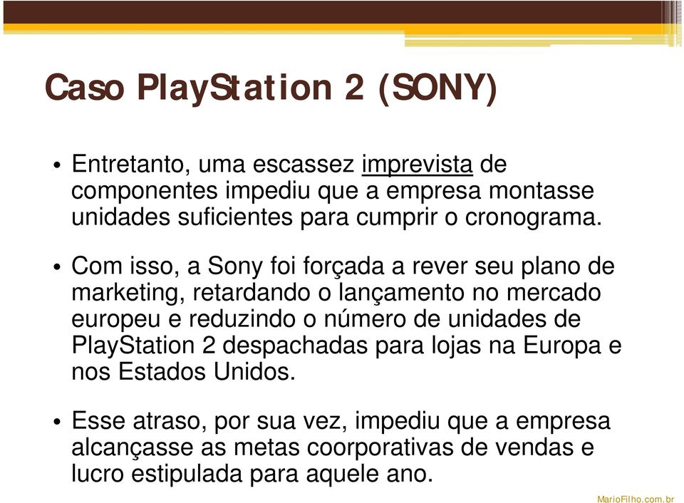 Com isso, a Sony foi forçada a rever seu plano de marketing, retardando o lançamento no mercado europeu e reduzindo o
