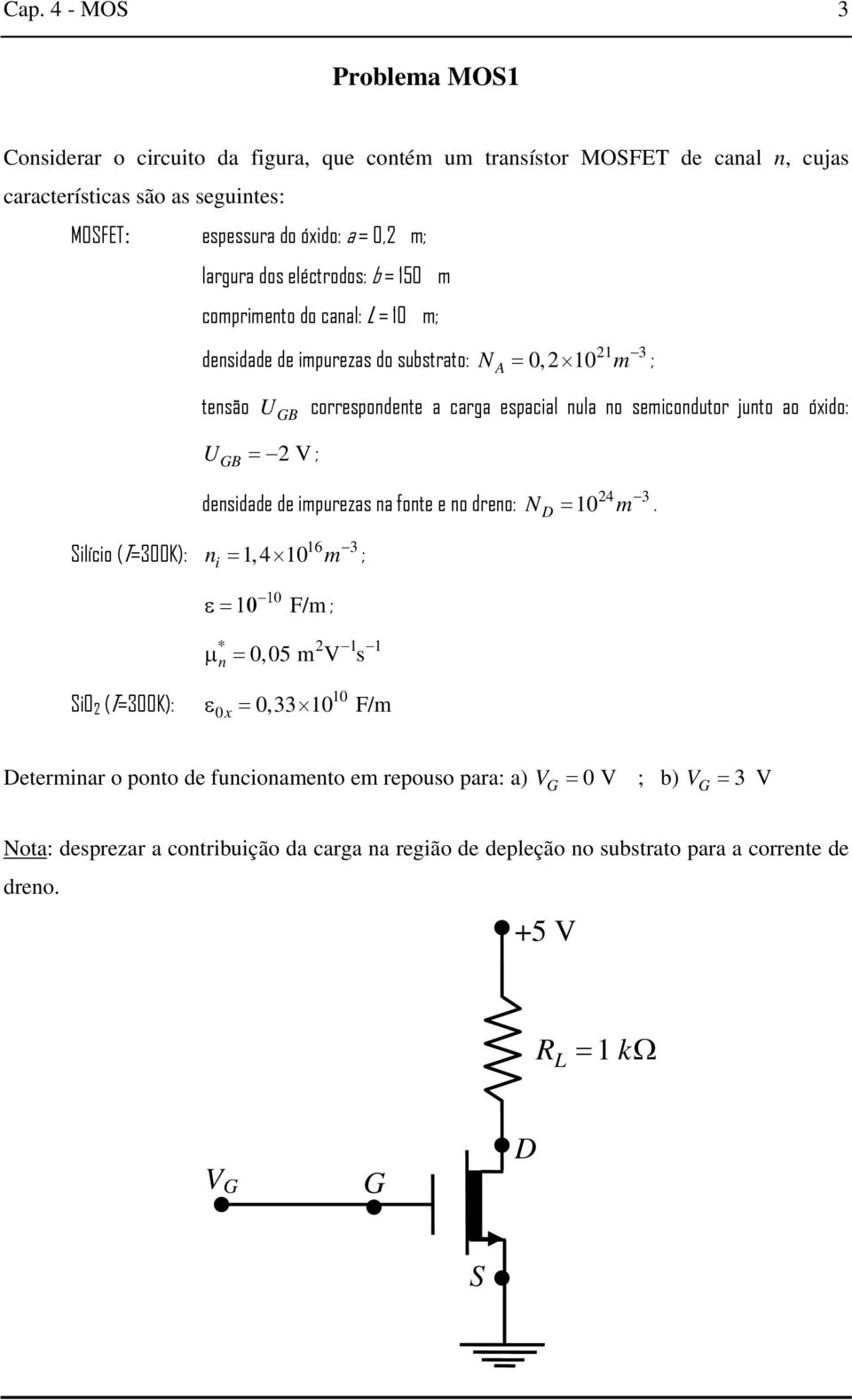 óxido: = V; B densidade de impurezas na fonte e no dreno: N 4 3 m = 10.