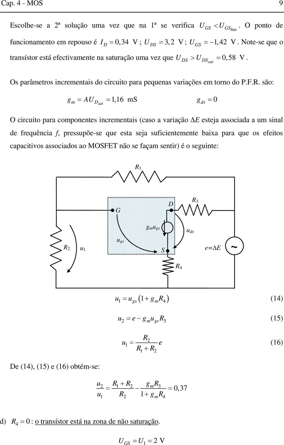 são: g = A = 1,16 m g = 0 m sat O circuito para componentes incrementais (caso a variação ΔE esteja associada a um sinal de frequência f, pressupõe-se que esta seja suficientemente baixa para que os