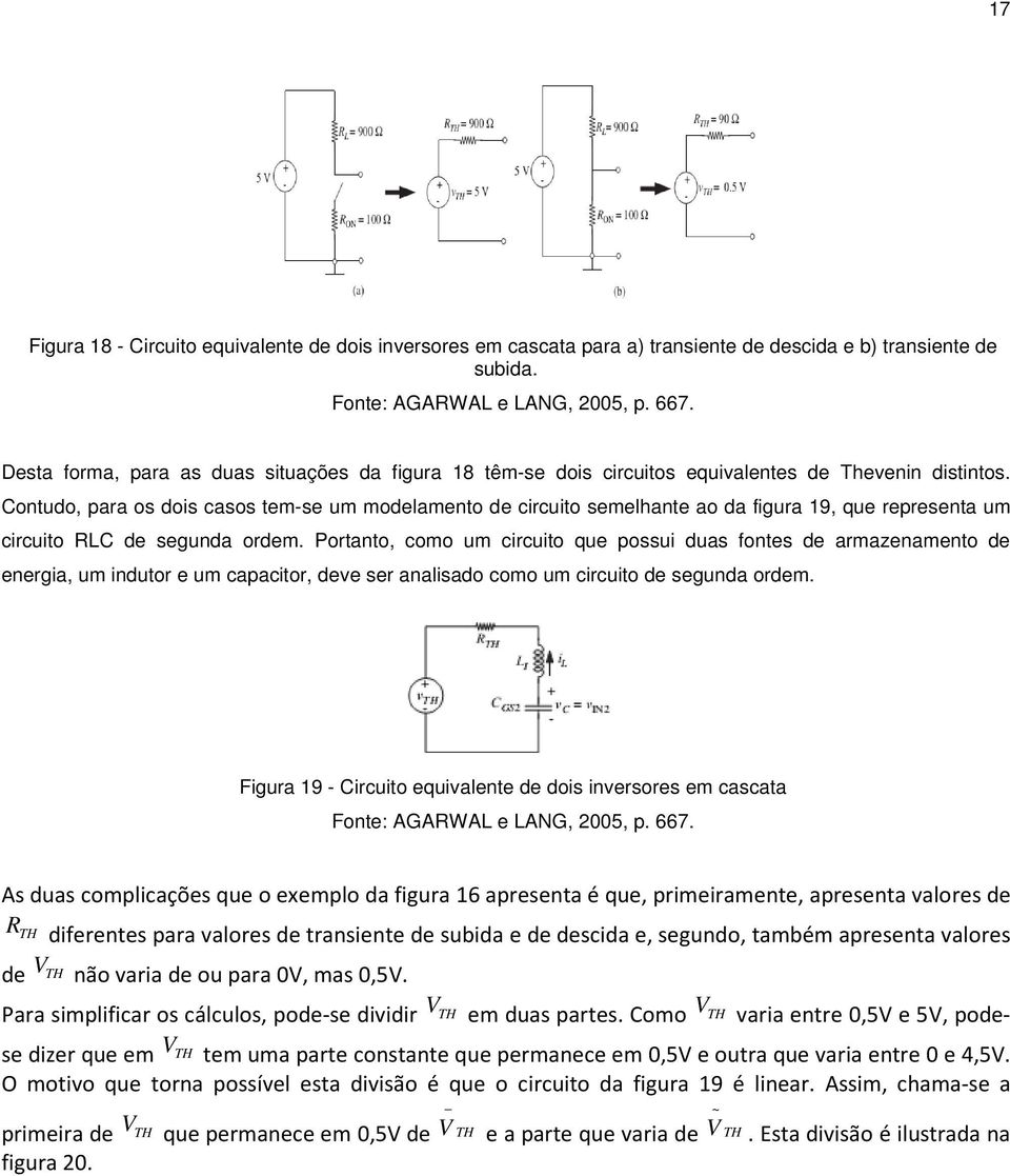 Conudo, para os dois casos em-se um modelameno de circuio semelhane ao da figura 19, que represena um circuio RLC de segunda ordem.