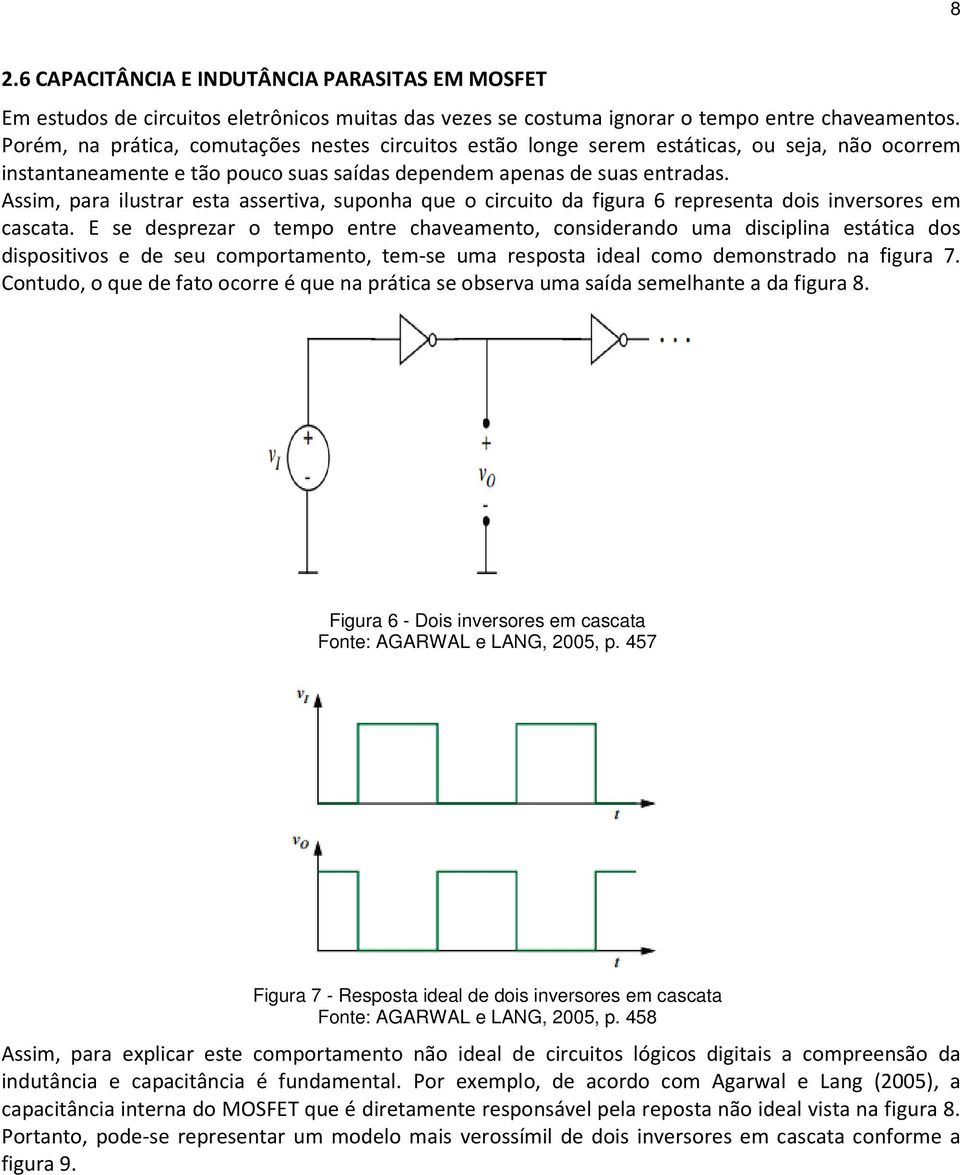 Assim, para ilusrar esa asseriva, suponha que o circuio da figura 6 represena dois inversores em cascaa.