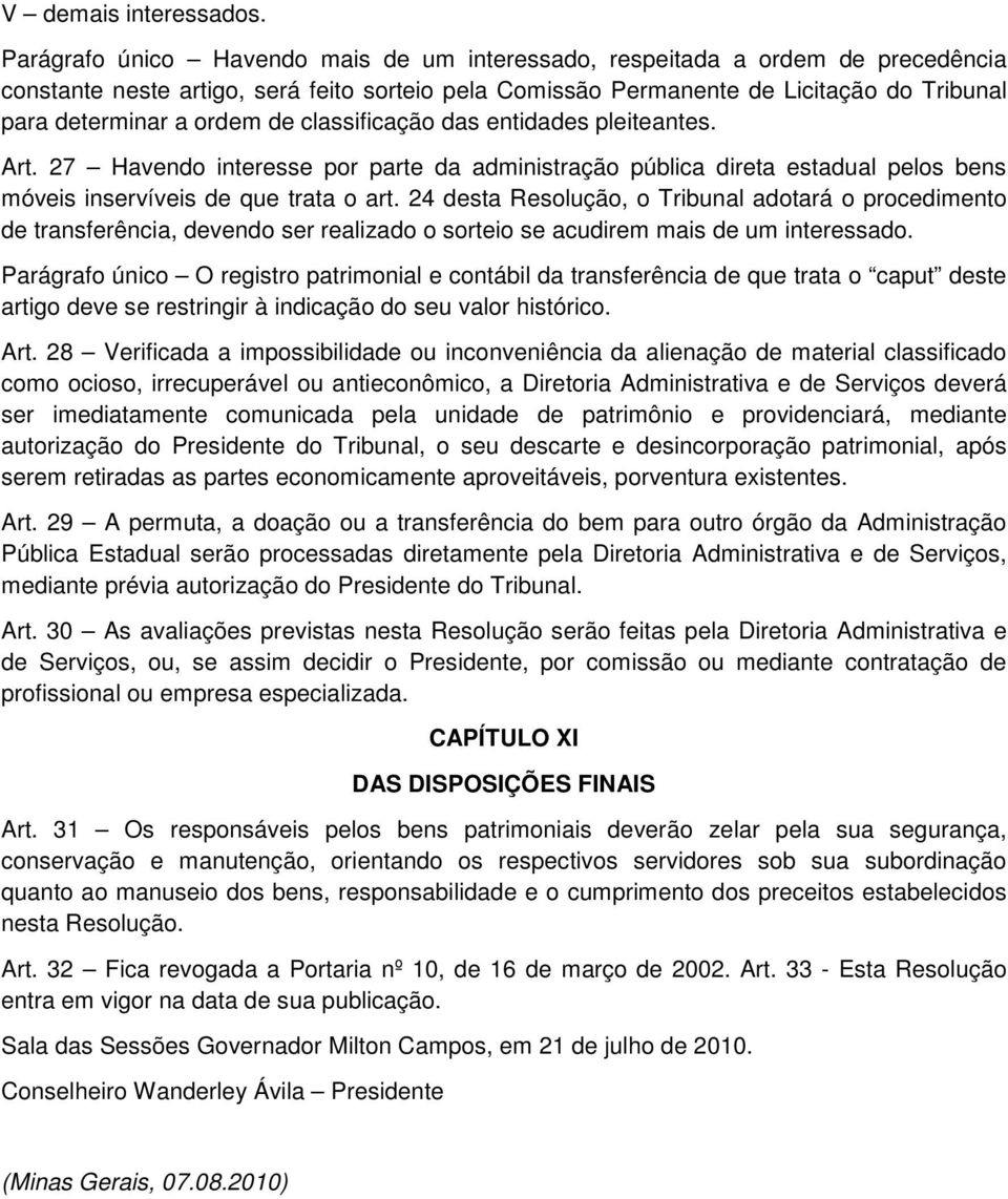 de classificação das entidades pleiteantes. Art. 27 Havendo interesse por parte da administração pública direta estadual pelos bens móveis inservíveis de que trata o art.