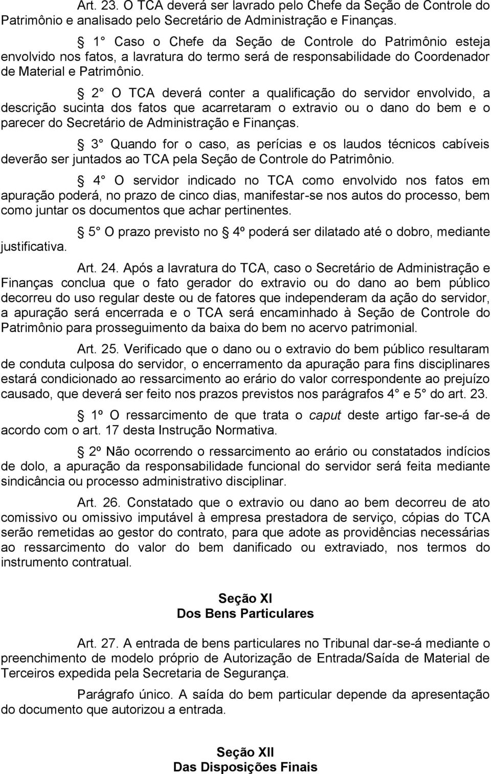 2 O TCA deverá conter a qualificação do servidor envolvido, a descrição sucinta dos fatos que acarretaram o extravio ou o dano do bem e o parecer do Secretário de Administração e Finanças.