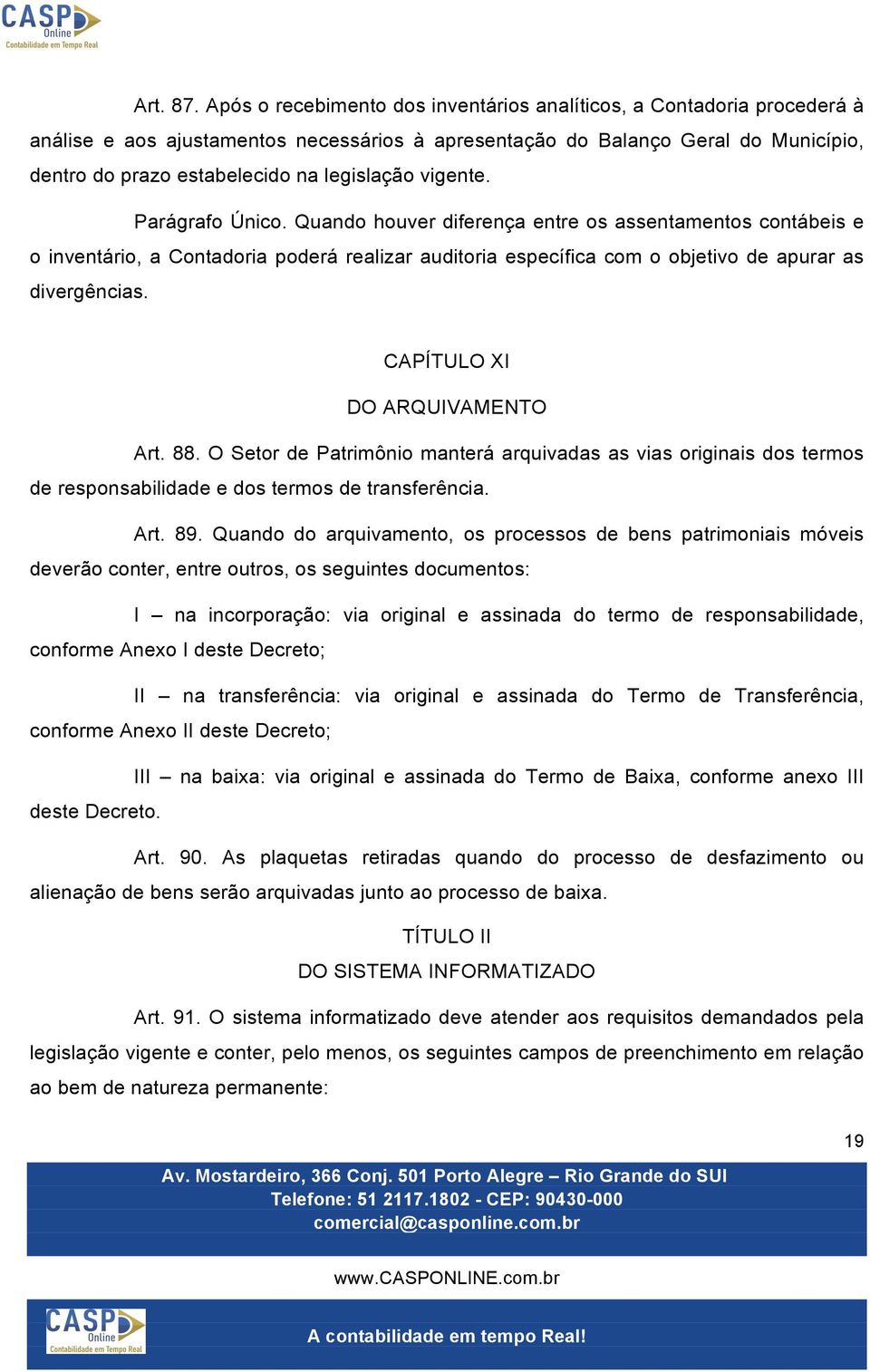 vigente. Parágrafo Único. Quando houver diferença entre os assentamentos contábeis e o inventário, a Contadoria poderá realizar auditoria específica com o objetivo de apurar as divergências.