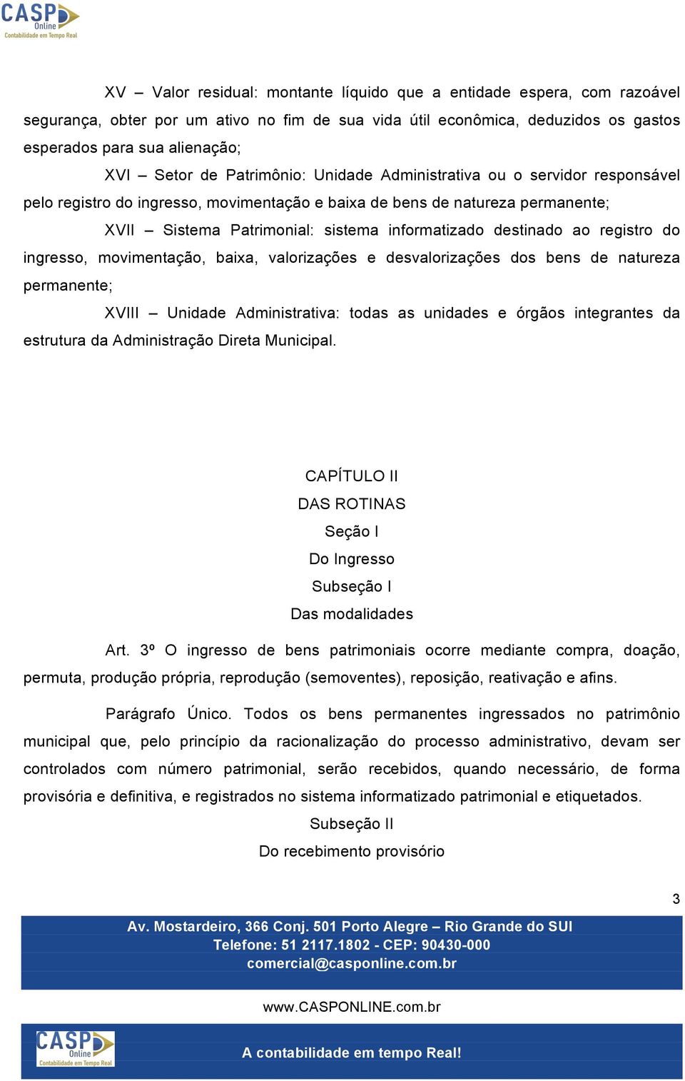 ao registro do ingresso, movimentação, baixa, valorizações e desvalorizações dos bens de natureza permanente; XVIII Unidade Administrativa: todas as unidades e órgãos integrantes da estrutura da