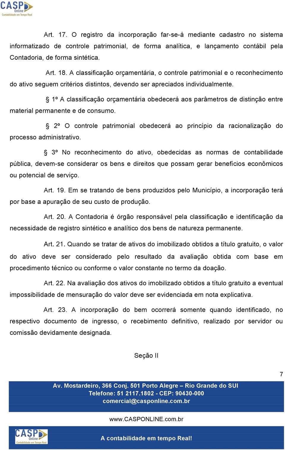 1º A classificação orçamentária obedecerá aos parâmetros de distinção entre material permanente e de consumo.