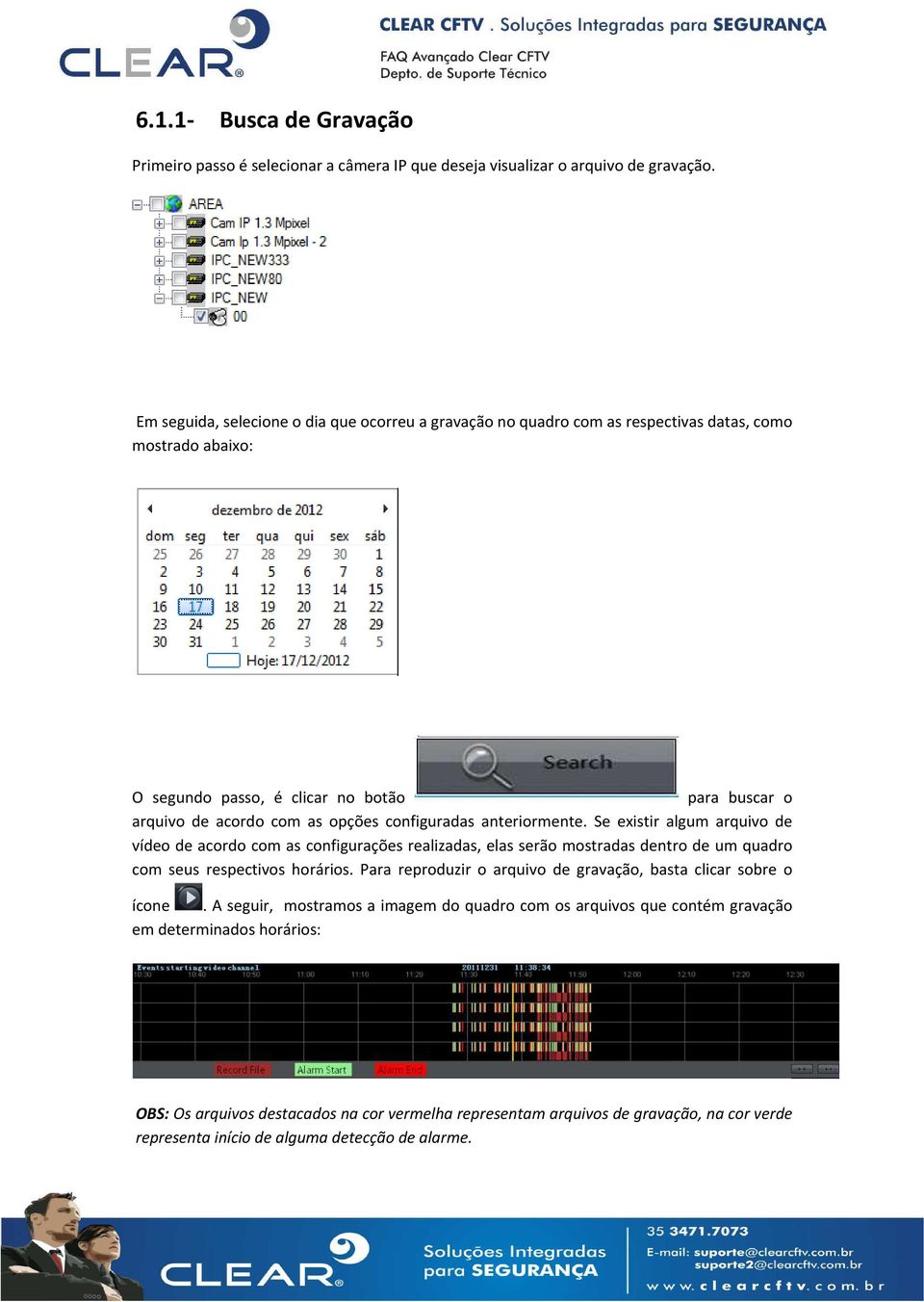 configuradas anteriormente. Se existir algum arquivo de vídeo de acordo com as configurações realizadas, elas serão mostradas dentro de um quadro com seus respectivos horários.