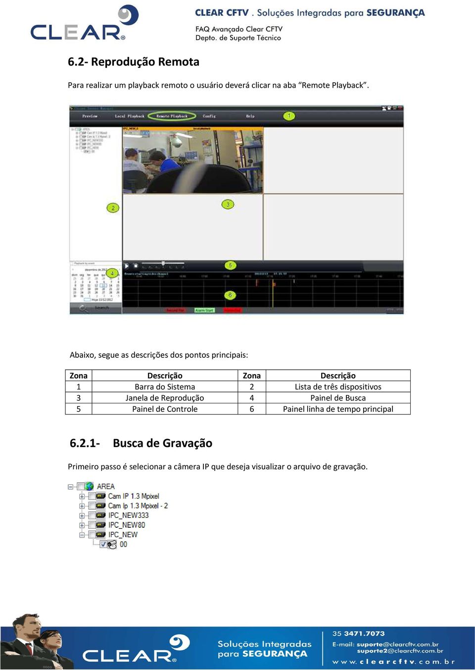 de três dispositivos 3 Janela de Reprodução 4 Painel de Busca 5 Painel de Controle 6 Painel linha de tempo