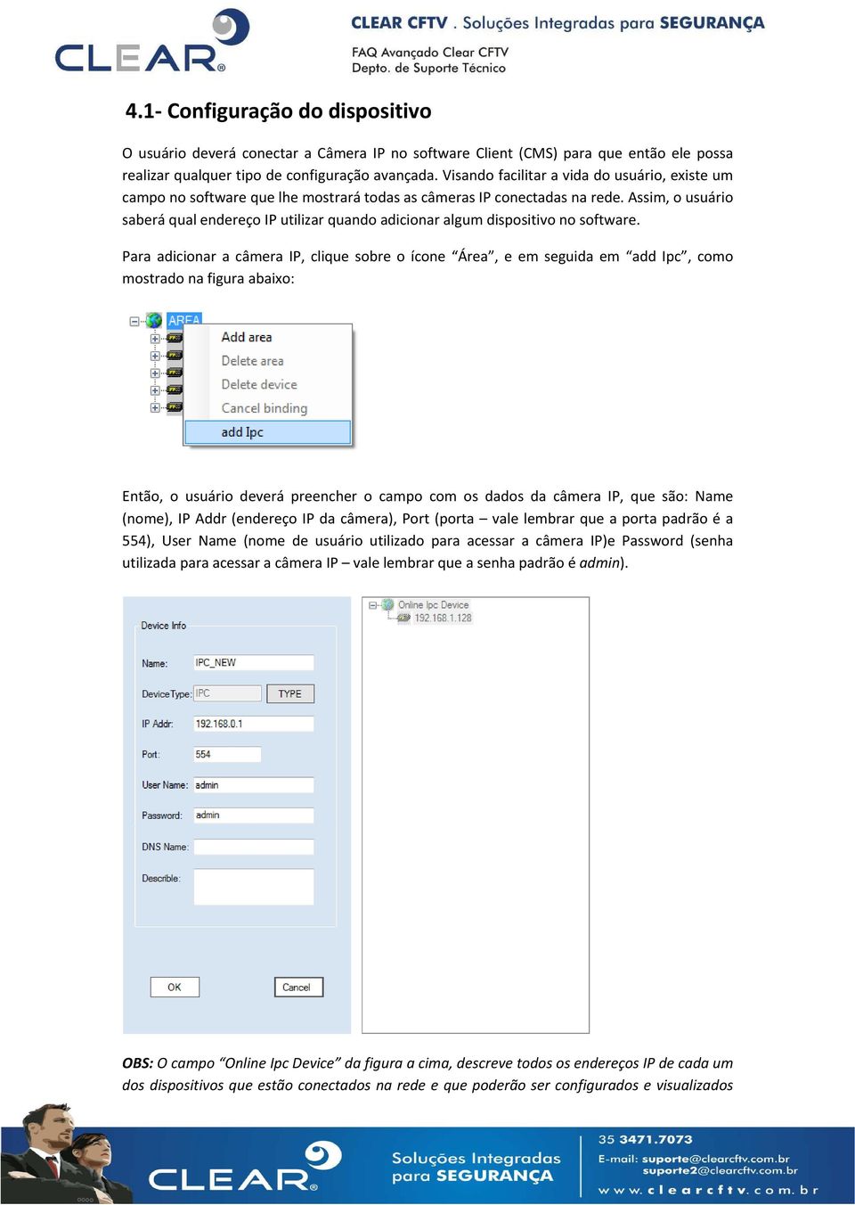 Assim, o usuário saberá qual endereço IP utilizar quando adicionar algum dispositivo no software.