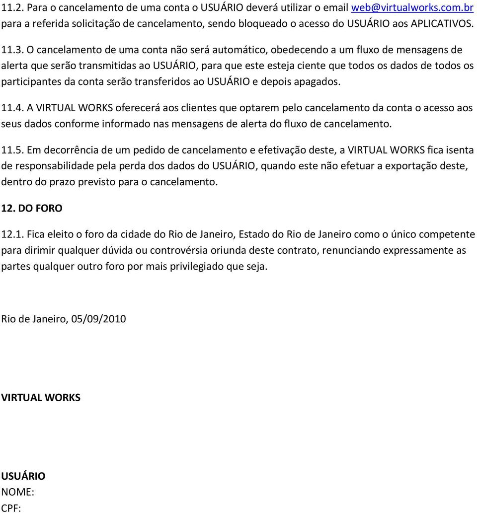 participantes da conta serão transferidos ao USUÁRIO e depois apagados. 11.4.