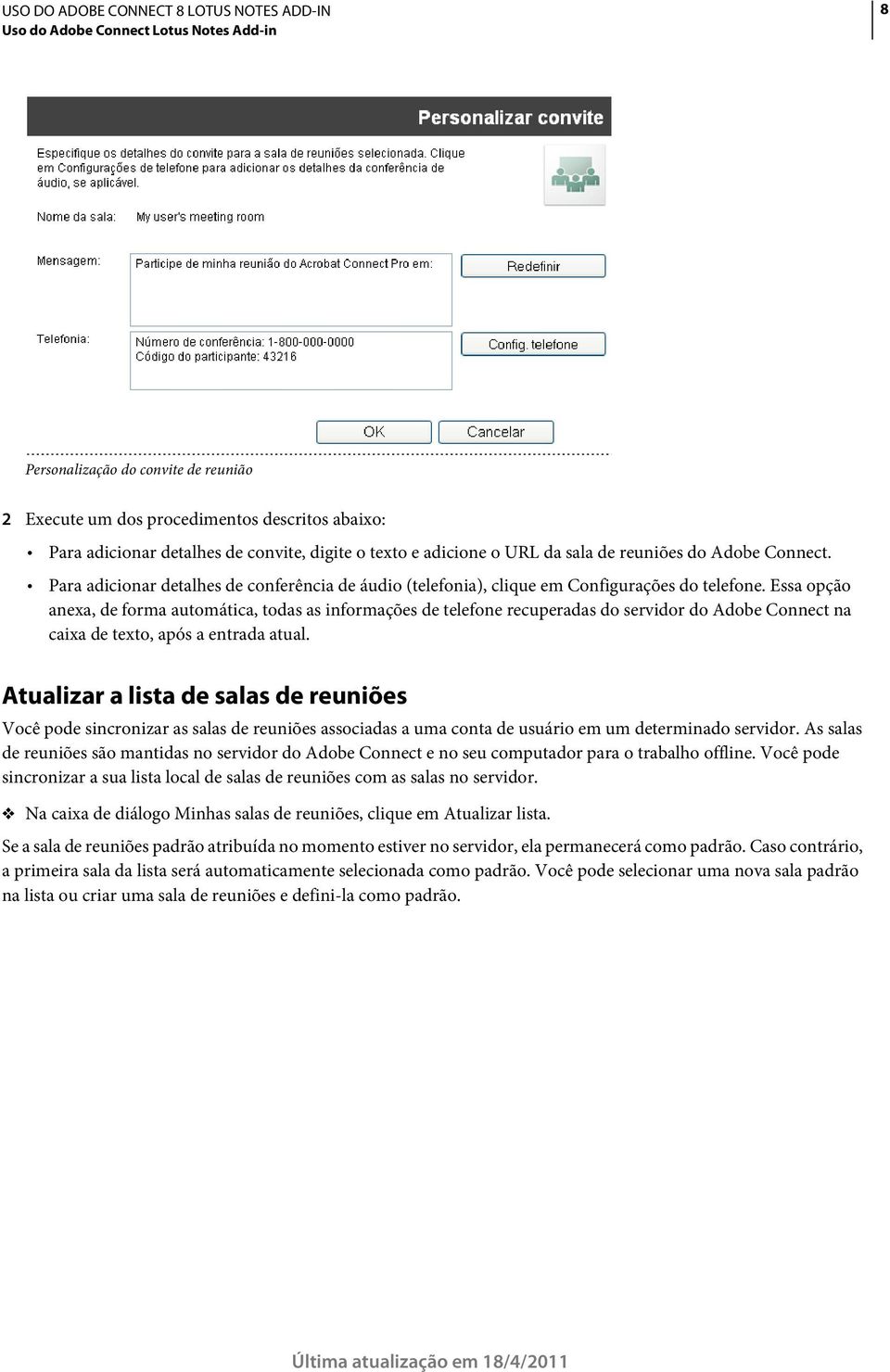 Essa opção anexa, de forma automática, todas as informações de telefone recuperadas do servidor do Adobe Connect na caixa de texto, após a entrada atual.