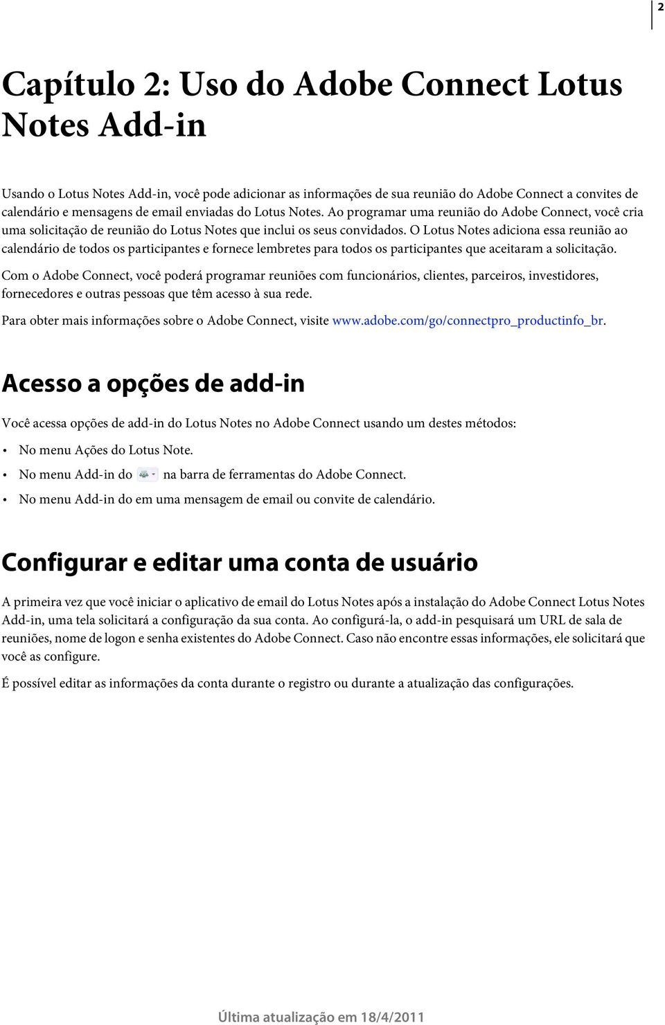 O Lotus Notes adiciona essa reunião ao calendário de todos os participantes e fornece lembretes para todos os participantes que aceitaram a solicitação.