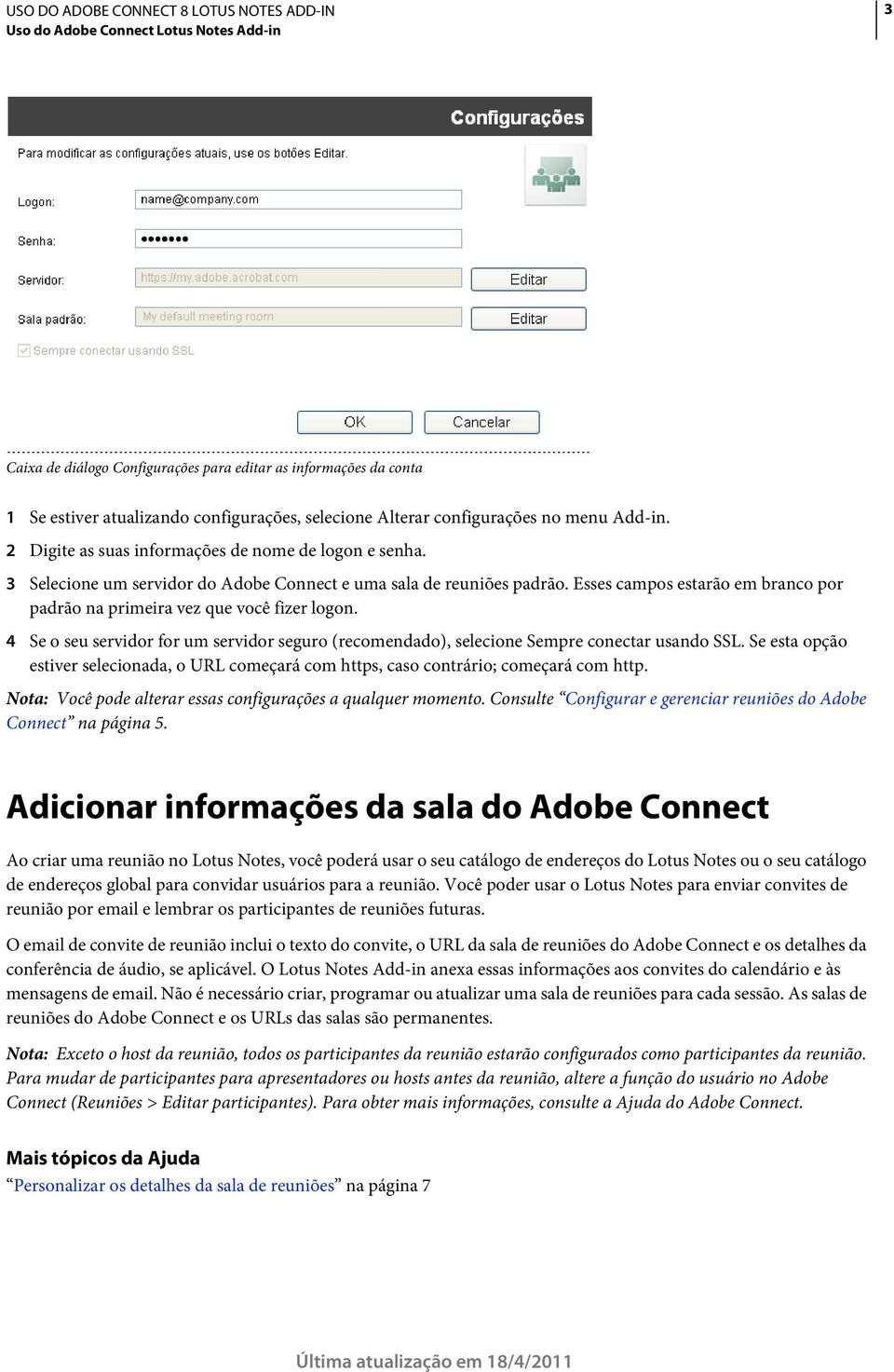 Esses campos estarão em branco por padrão na primeira vez que você fizer logon. 4 Se o seu servidor for um servidor seguro (recomendado), selecione Sempre conectar usando SSL.