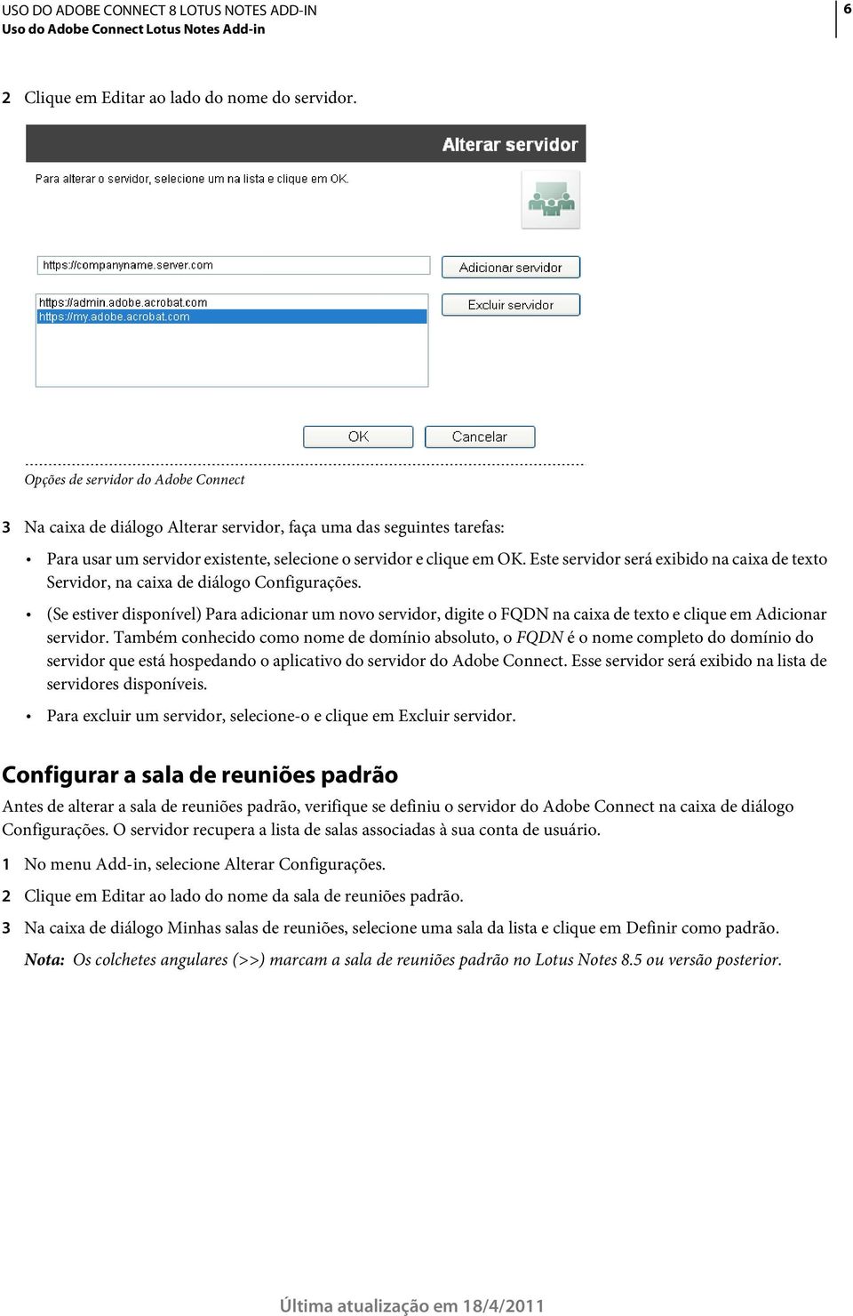 Este servidor será exibido na caixa de texto Servidor, na caixa de diálogo Configurações.