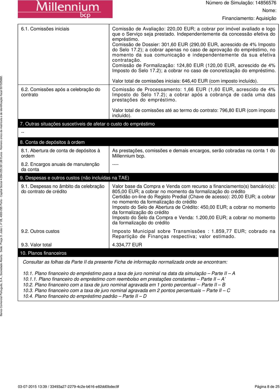 2); a cobrar apenas no caso de aprovação do empréstimo, no momento da sua comunicação e independentemente da sua efetiva contratação.