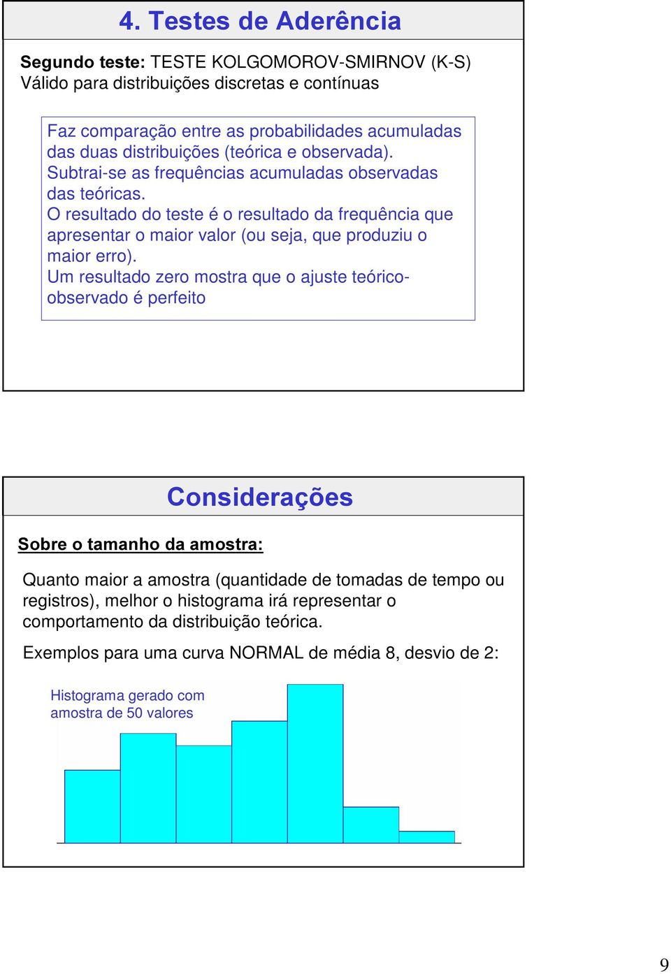 O resultado do teste é o resultado da frequência que apresentar o maior valor (ou seja, que produziu o maior erro).