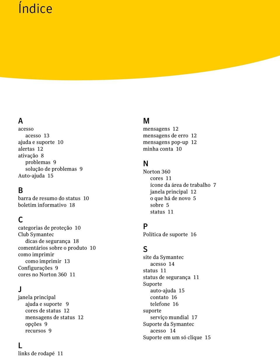 mensagens de status 12 opções 9 recursos 9 L links de rodapé 11 M mensagens 12 mensagens de erro 12 mensagens pop-up 12 minha conta 10 N Norton 360 cores 11 ícone da área de trabalho 7 janela