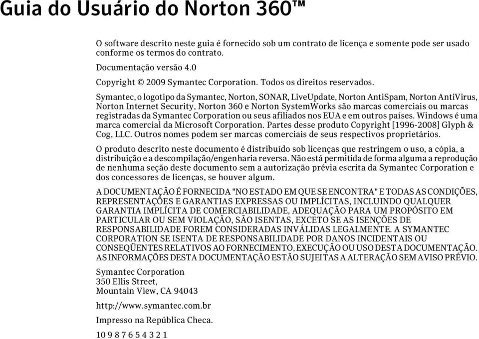 Symantec, o logotipo da Symantec, Norton, SONAR, LiveUpdate, Norton AntiSpam, Norton AntiVirus, Norton Internet Security, Norton 360 e Norton SystemWorks são marcas comerciais ou marcas registradas