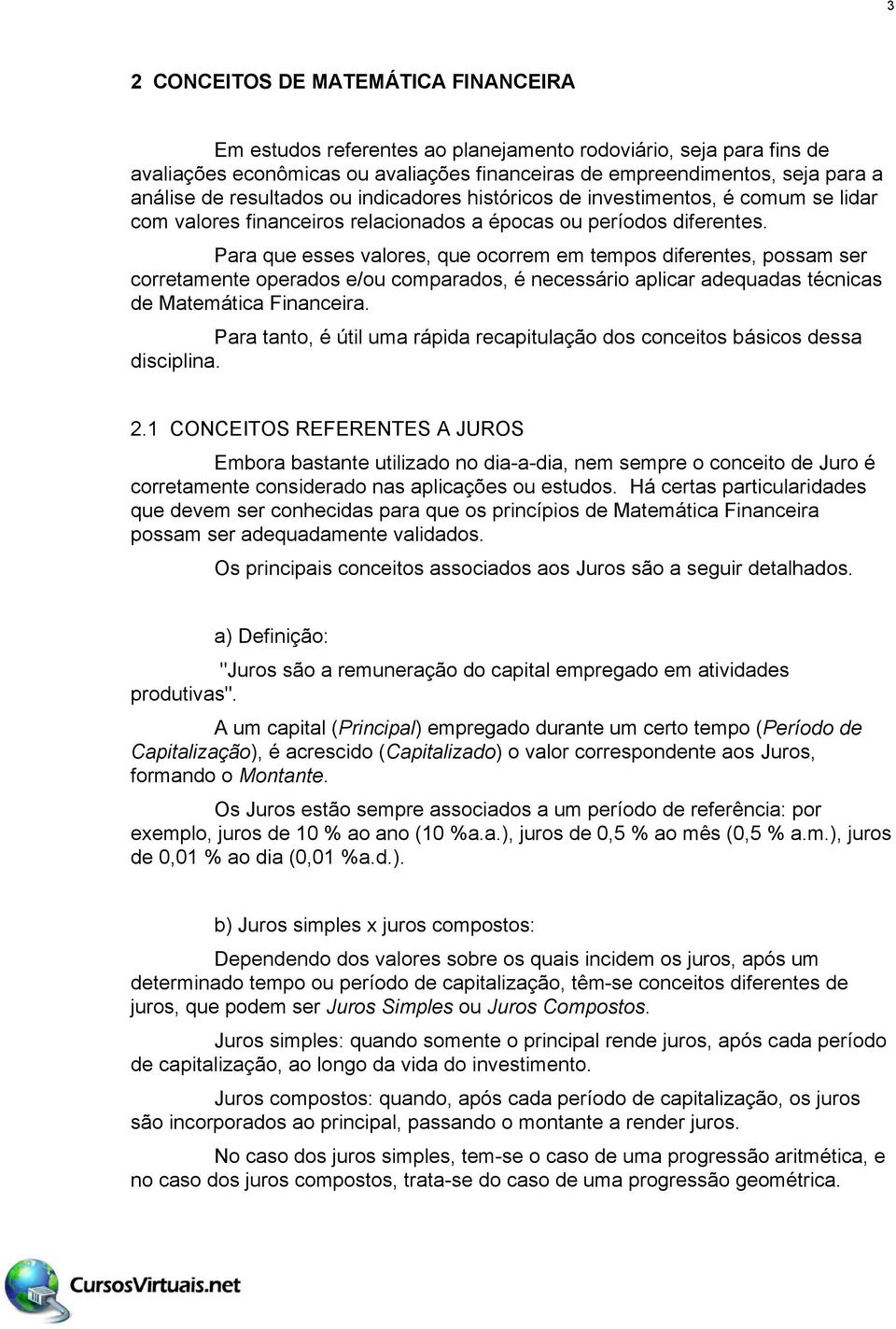 Para que esses valores, que ocorrem em tempos dferetes, possam ser corretamete operados e/ou comparados, é ecessáro aplcar adequadas téccas de Matemátca Facera.