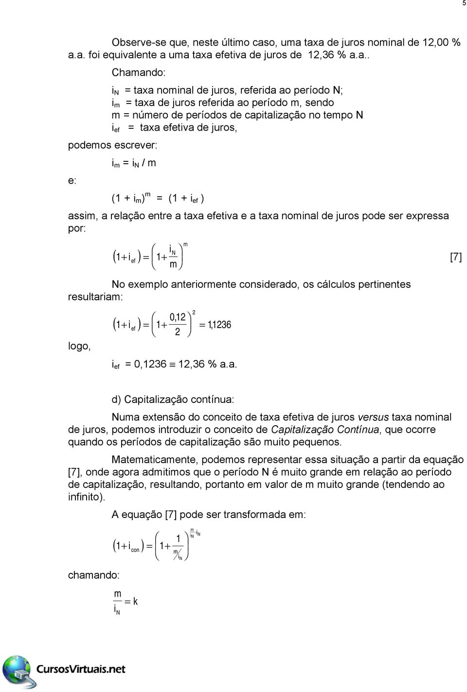 taxa de juros omal de 2,00 % a.a. fo equvalete a uma taxa efetva de juros de 2,36 % a.a.. Chamado: N = taxa omal de juros, referda ao período N; m = taxa de juros referda ao período m, sedo m = úmero