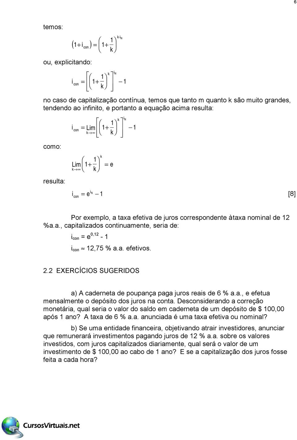 a., e efetua mesalmete o depósto dos juros a cota. Descosderado a correção moetára, qual sera o valor do saldo em cadereta de um depósto de $ 00,00 após ao? A taxa de 6 % a.a. aucada é uma taxa efetva ou omal?