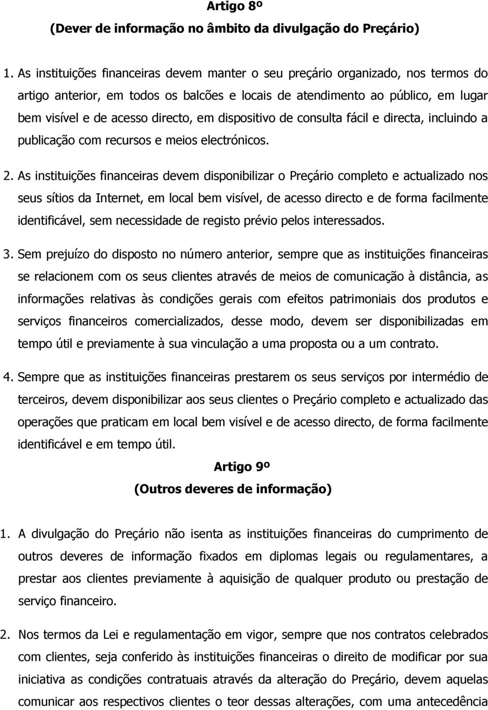 dispositivo de consulta fácil e directa, incluindo a publicação com recursos e meios electrónicos. 2.