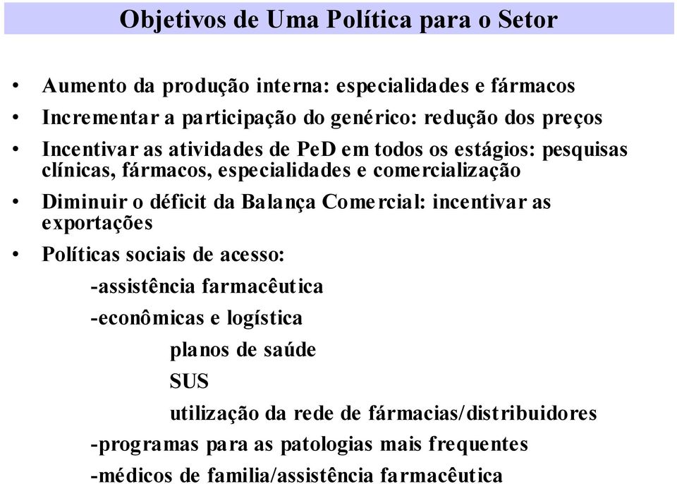 déficit da Balança Comercial: incentivar as exportações Políticas sociais de acesso: -assistência farmacêutica -econômicas e logística planos