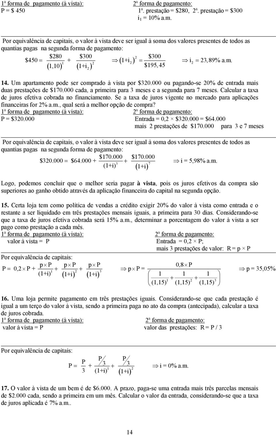 Clculr tx de juros efetiv cobrd o ficimeto. Se tx de juros vigete o mercdo pr plicções ficeirs for %.m., qul será melhor opção de compr? 1ª form de pgmeto (à vist): ª form de pgmeto: P = $30.