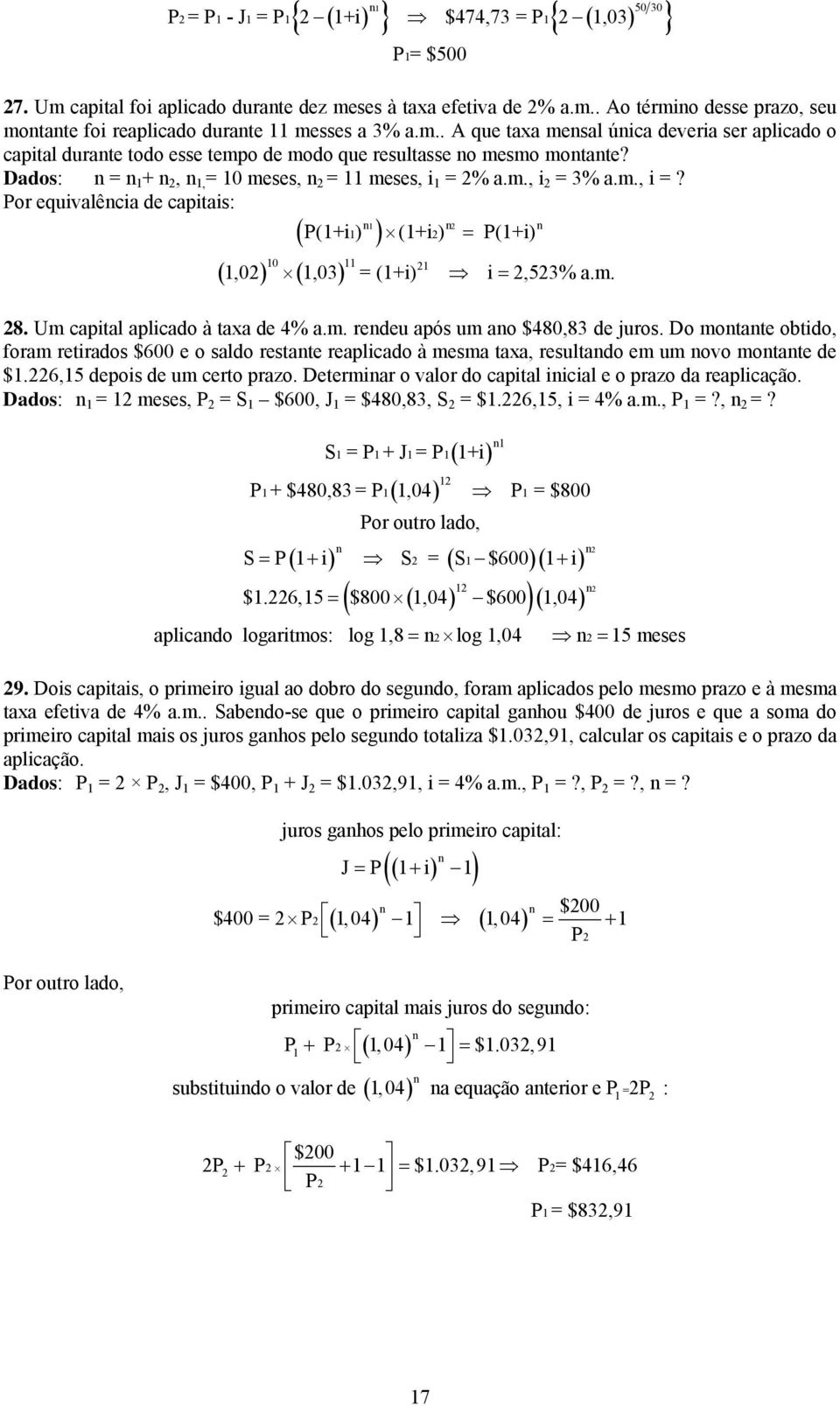 Do motte obtido, form retirdos $600 e o sldo restte replicdo à mesm tx, resultdo em um ovo motte de $1.6,15 depois de um certo przo. Determir o vlor do cpitl iicil e o przo d replicção.