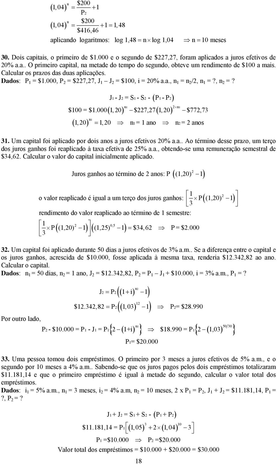 J1 - J = S1 - S - ( P1 - P) 1 1 $100 = $1.000 1, 0 $7,7 1, 0 $77,73 1 1, 0 1, 0 1 = 1 o = os = 31. Um cpitl foi plicdo por dois os juros efetivos 0%.