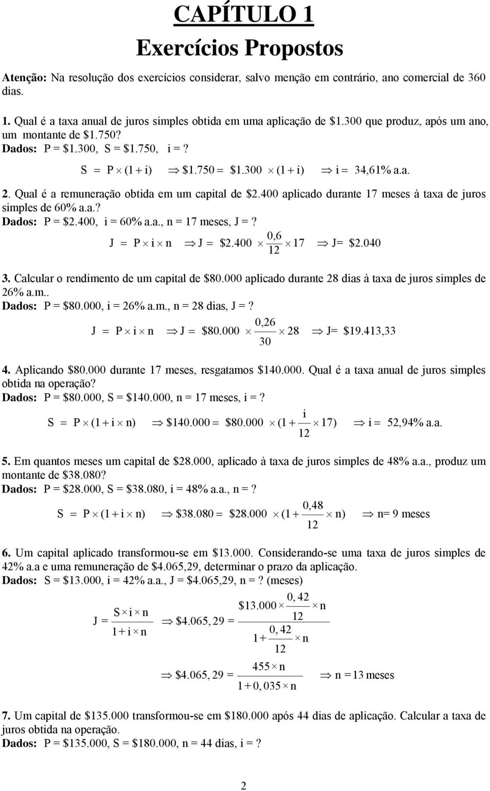 400 plicdo durte 17 meses à tx de juros simples de 60%..? Ddos: P = $.400, i = 60%.., = 17 meses, J =? 0,6 J = P i J = $.400 17 J= $.040 1 3. Clculr o redimeto de um cpitl de $80.