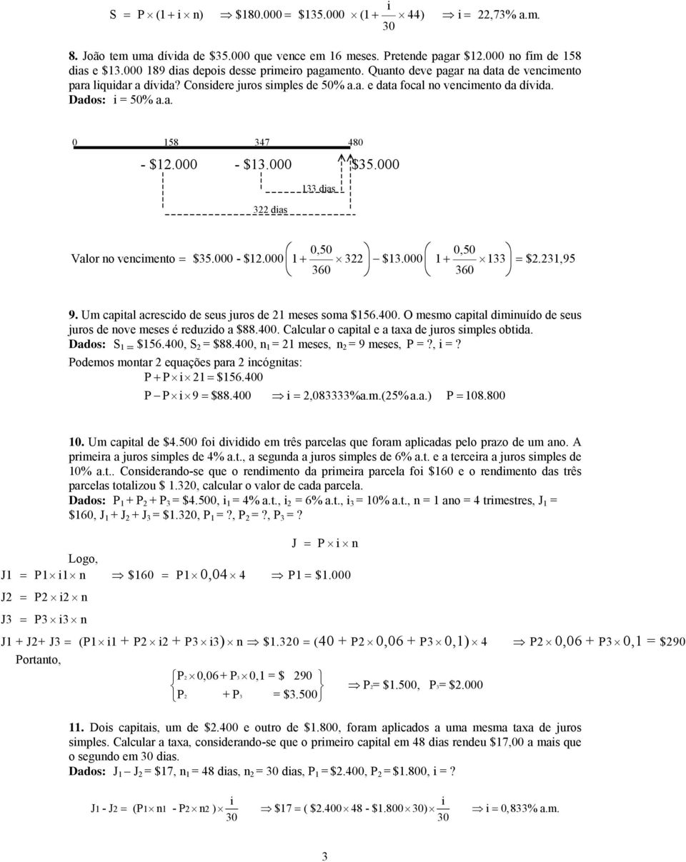 000 133 dis 3 dis 0,50 0,50 Vlor o vecimeto = $35.000 - $1.000 1 + 3 $13.000 1 133 $.31,95 360 + 360 = 9. Um cpitl crescido de seus juros de 1 meses som $156.400.