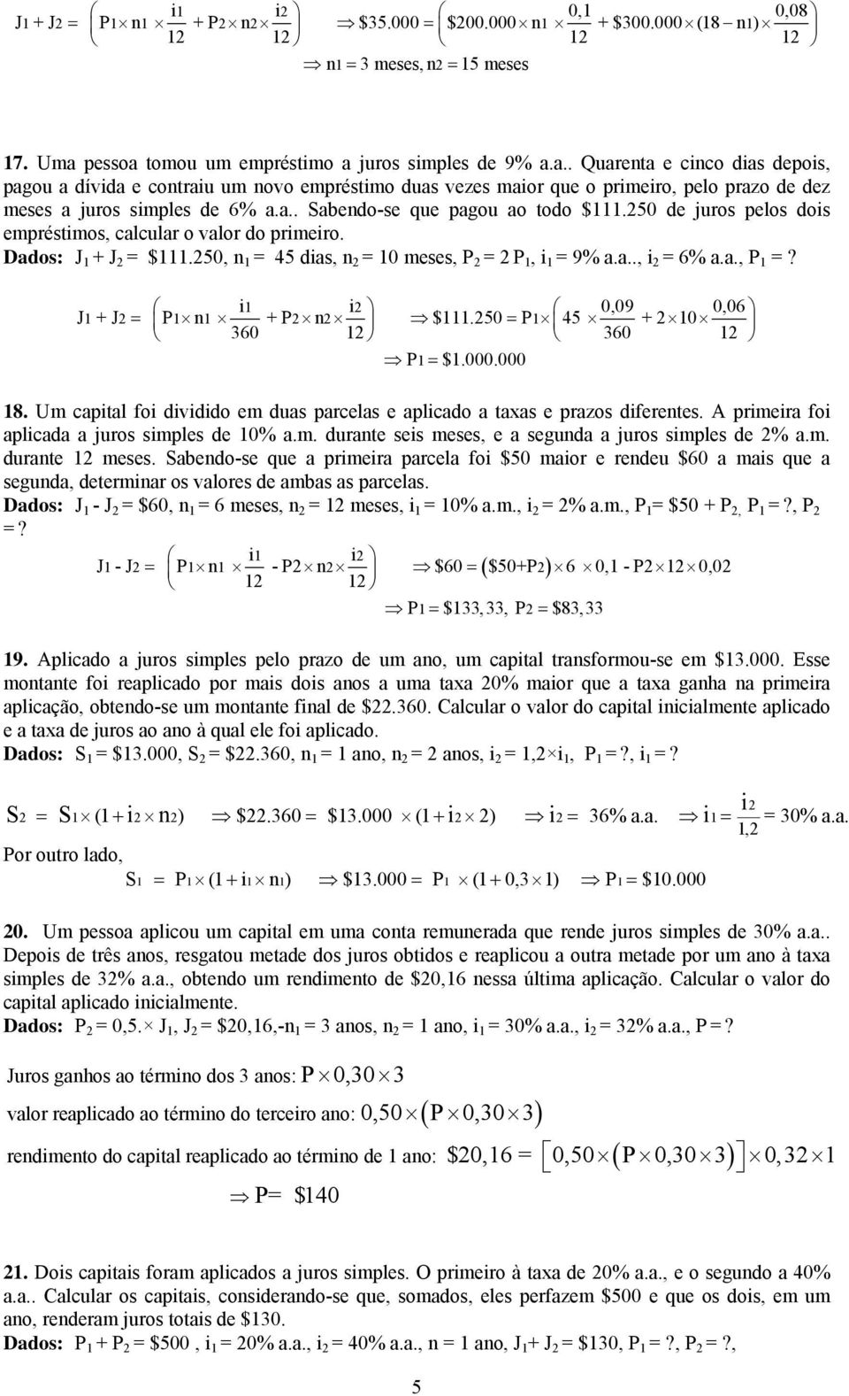 50 de juros pelos dois empréstimos, clculr o vlor do primeiro. Ddos: J 1 + J = $111.50, 1 = 45 dis, = 10 meses, P = P 1, i 1 = 9%..., i = 6%.., P 1 =? i1 i 0,09 0,06 J 1+ J = P1 1 + P $111.