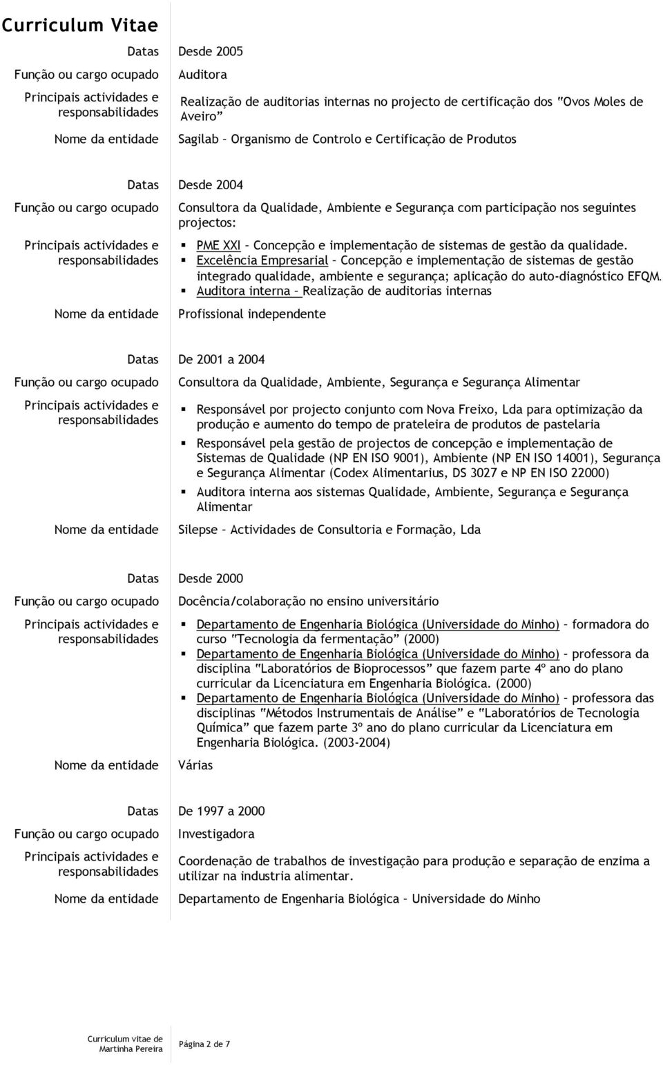 Excelência Empresarial Concepção e implementação de sistemas de gestão integrado qualidade, ambiente e segurança; aplicação do auto-diagnóstico EFQM.