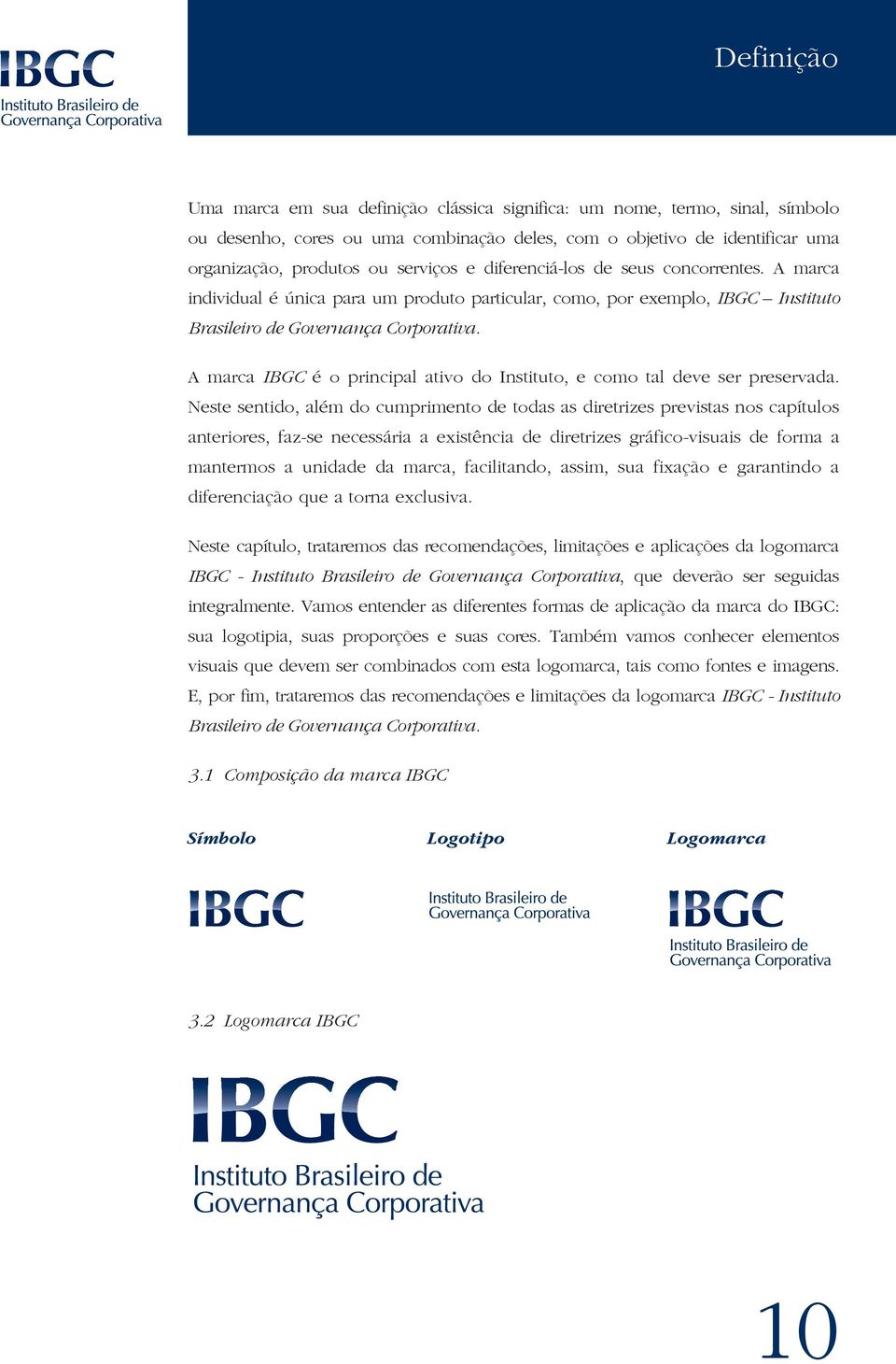 A marca IBGC é o principal ativo do Instituto, e como tal deve ser preservada.