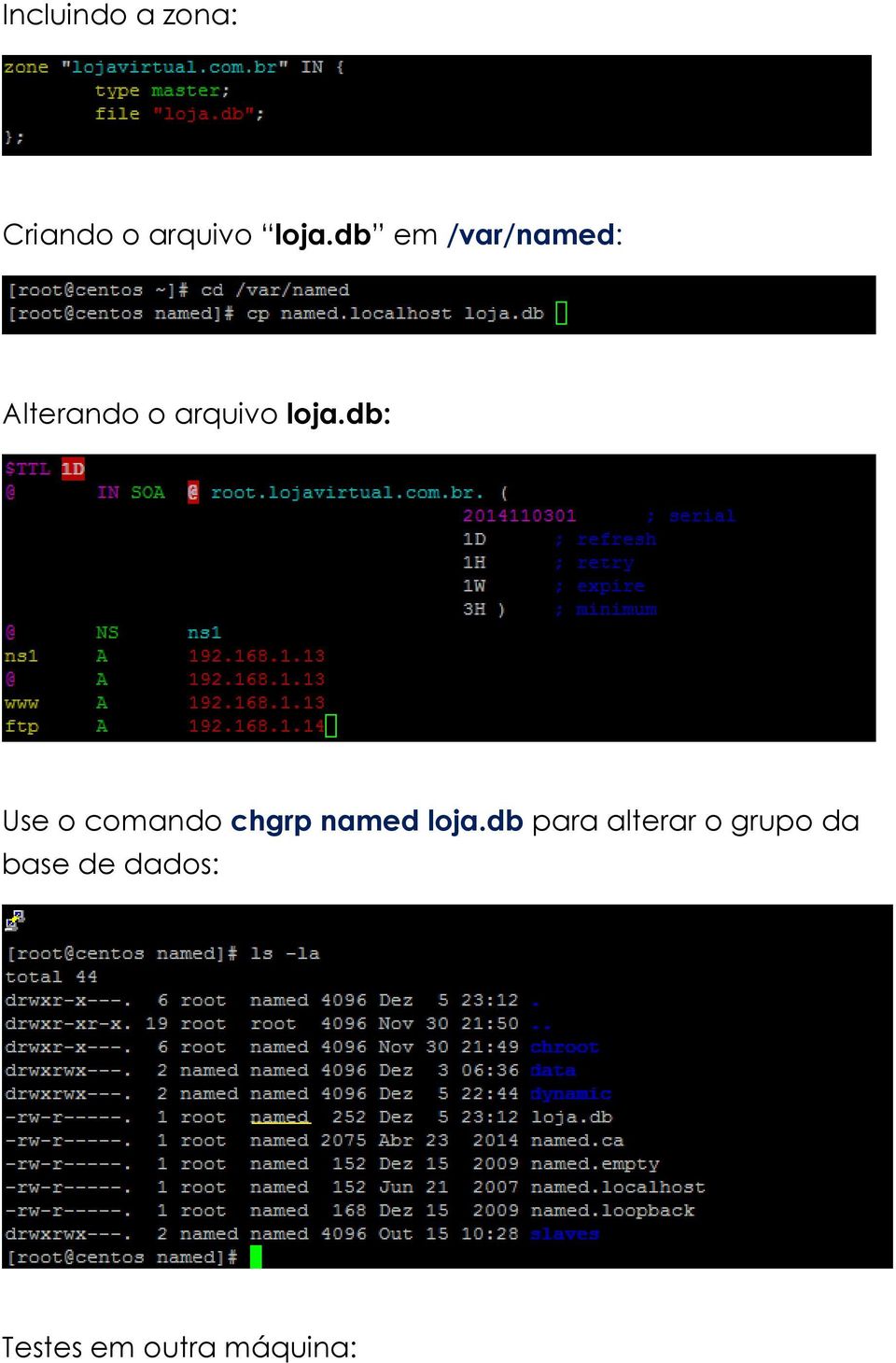 db: Use o comando chgrp named loja.