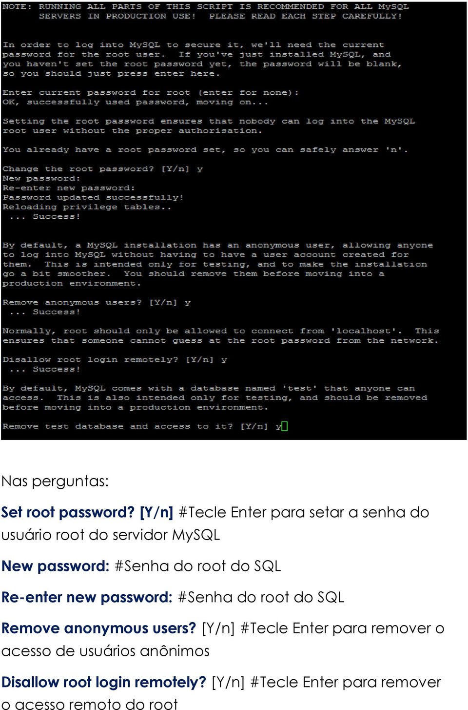 #Senha do root do SQL Re-enter new password: #Senha do root do SQL Remove anonymous users?