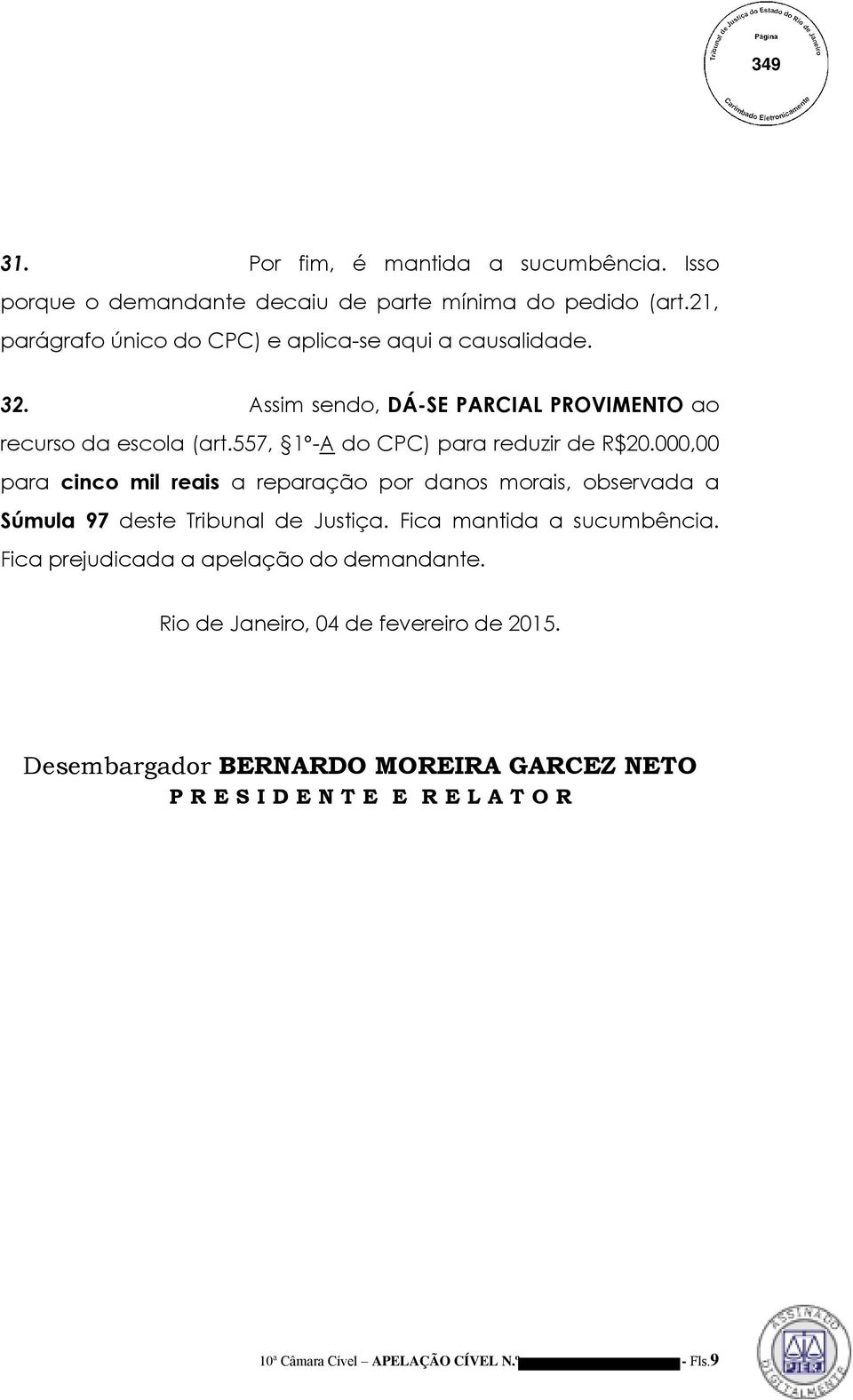 557, 1º-A do CPC) para reduzir de R$20.000,00 para cinco mil reais a reparação por danos morais, observada a Súmula 97 deste Tribunal de Justiça.