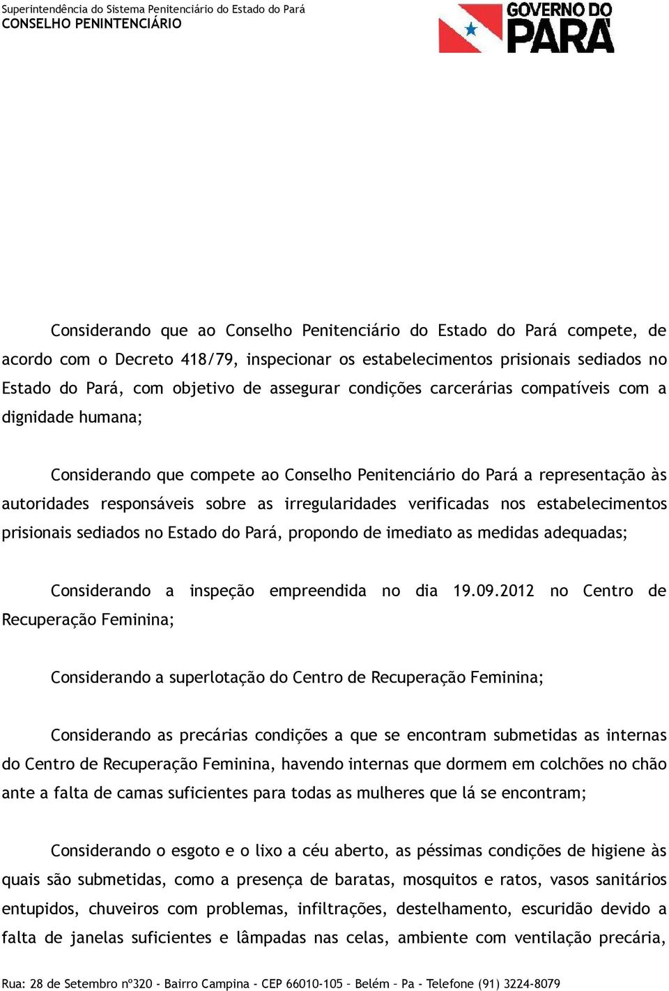 nos estabelecimentos prisionais sediados no Estado do Pará, propondo de imediato as medidas adequadas; Considerando a inspeção empreendida no dia 19.09.