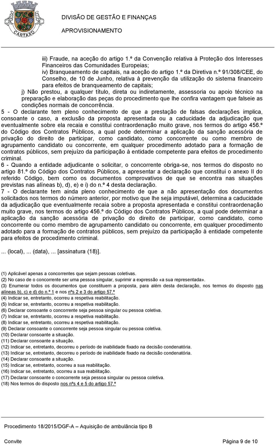 indiretamente, assessoria ou apoio técnico na preparação e elaboração das peças do procedimento que lhe confira vantagem que falseie as condições normais de concorrência.